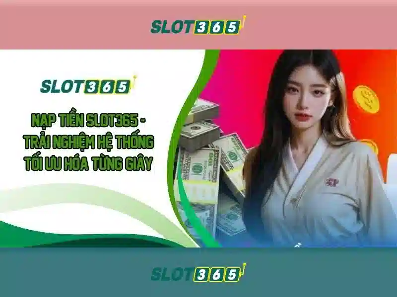 SLOT365 Trải Nghiệm Đỉnh Cao